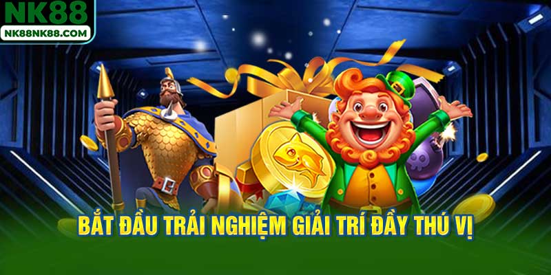 Bắt đầu trải nghiệm giải trí đầy thú vị