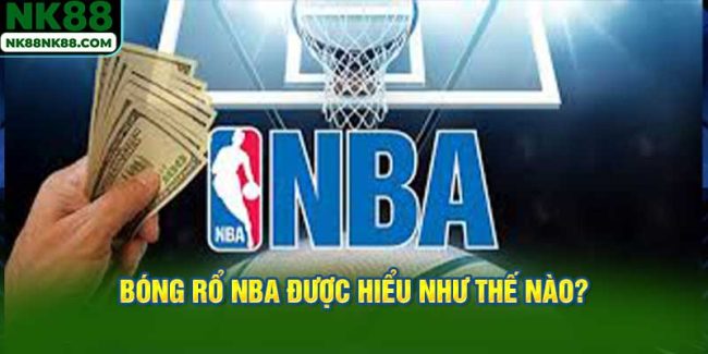 Bóng rổ NBA được hiểu như thế nào?