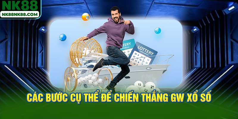 Các bước cụ thể để chiến thắng GW Xổ Số