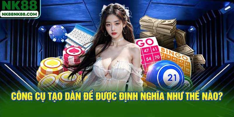 Công cụ tạo dàn đề được định nghĩa như thế nào?