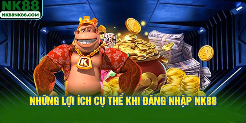 Những lợi ích cụ thể khi đăng nhập NK88