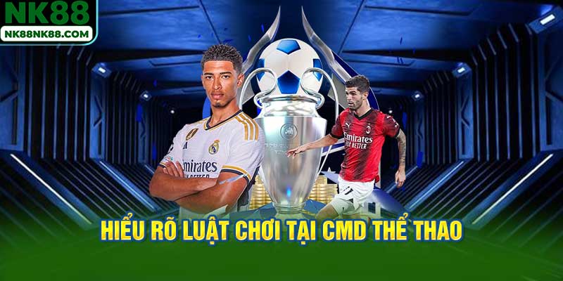 Hiểu Rõ Luật Chơi Tại CMD Thể Thao