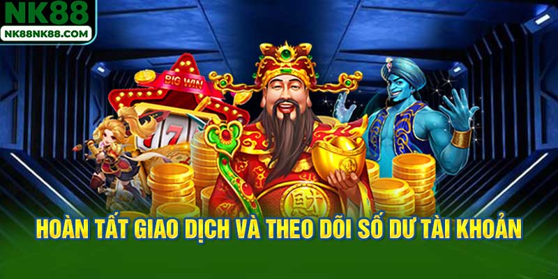 Hoàn tất giao dịch và theo dõi số dư tài khoản