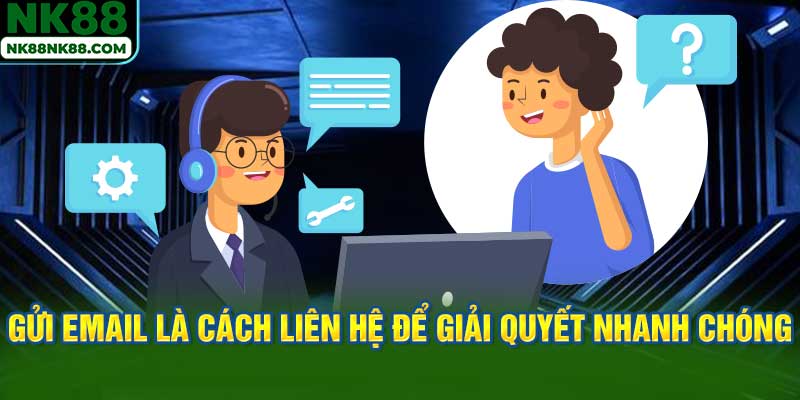 Gửi email là cách liên hệ để giải quyết nhanh chóng