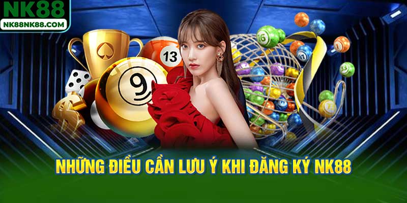 Những Điều Cần Lưu Ý Khi Đăng ký NK88