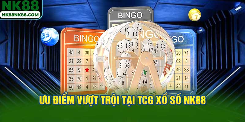 Ưu điểm vượt trội tại TCG Xổ số NK88