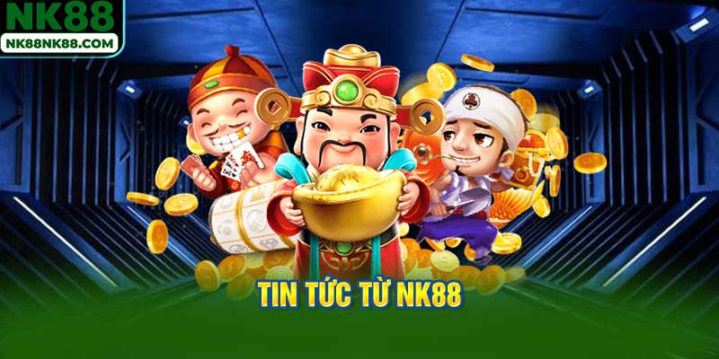 Tin tức NK88 được cập nhật liên tục, không bỏ sót bất kỳ Tin tức nào.