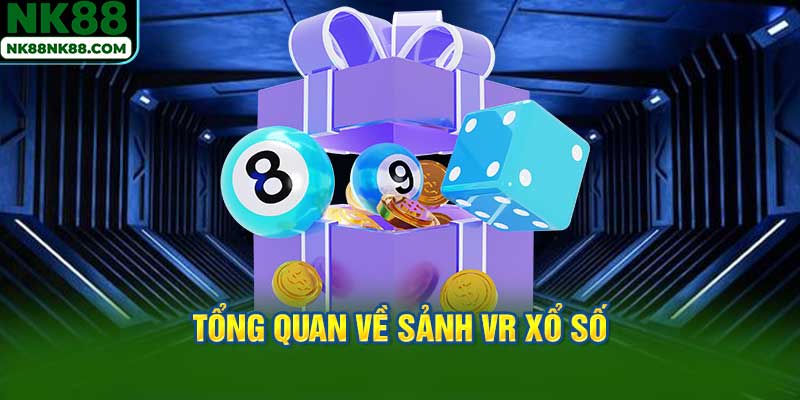 Tổng quan về sảnh VR Xổ Số