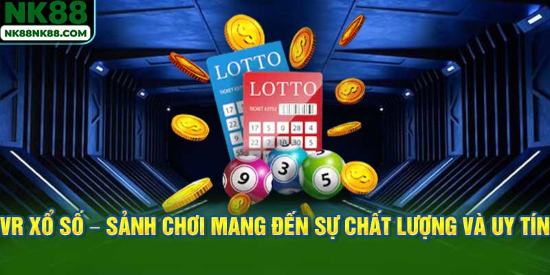 VR Xổ Số – Sảnh chơi mang đến sự Chất lượng và Uy tín
